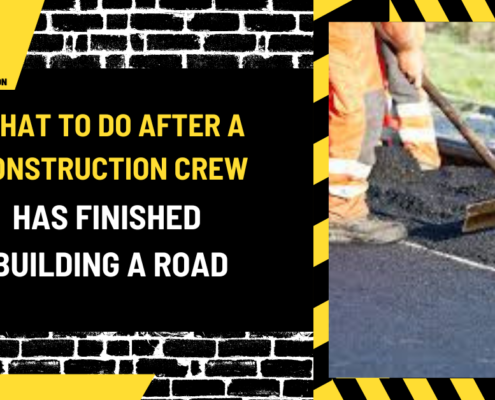 What to Do After a Construction Crew Has Finished Building a Road