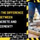 What is the Difference Between Concrete and Cement