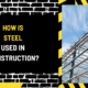 How is Steel Used in Construction