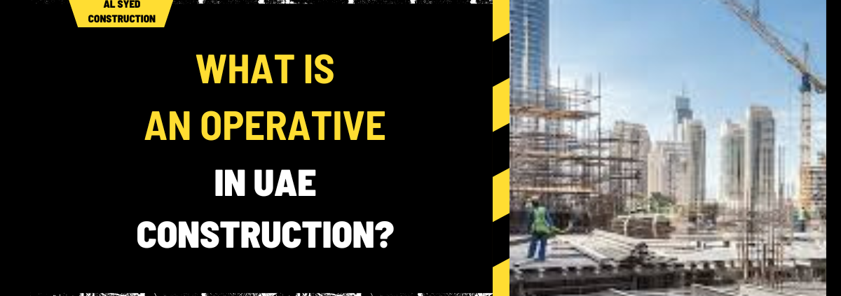 What Is an Operative in UAE Construction? A Comprehensive Guide