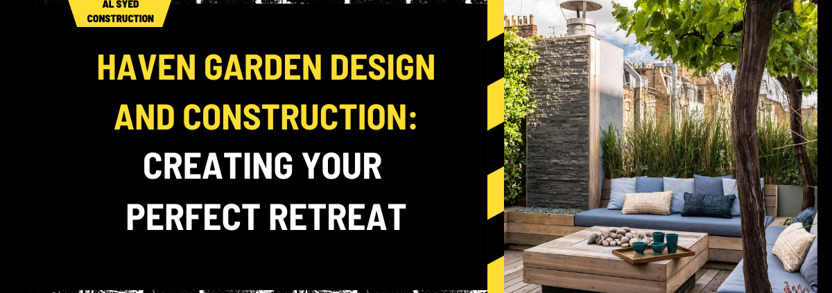 Haven Garden Design and Construction: Creating Your Perfect Retreat