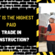 What is the Highest Paid Trade in Construction? A Comprehensive Analysis