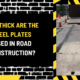 How Thick Are the Steel Plates Used in Road Construction