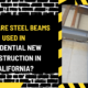 What Are Steel Beams Used in Residential New Construction in California