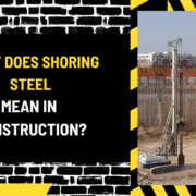 What Does Shoring Steel Mean in Construction