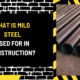 What is Mild Steel Used for in Construction