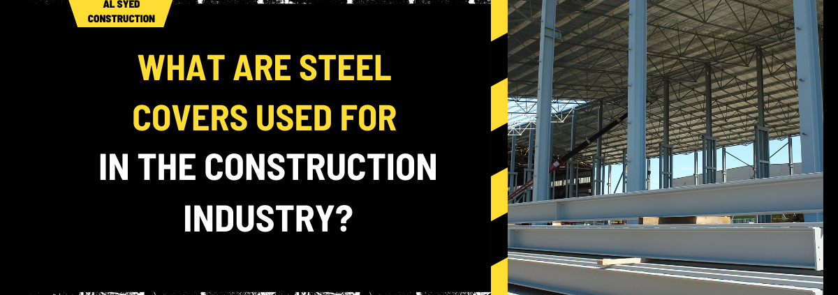 What Are Steel Covers Used for in the Construction Industry