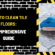 How to Clean Tile Floors: A Comprehensive Guide