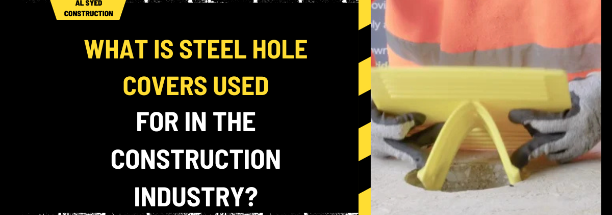 What is Steel Hole Covers Used for in the Construction Industry