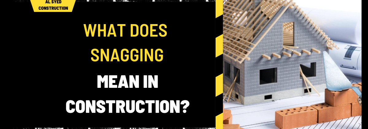 What Does Snagging Mean in Construction? An In-Depth Guide