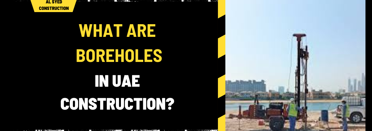 What Are Boreholes in UAE Construction? An In-Depth Exploration