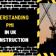 Understanding PMI in UK Construction