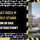 What Does M and E Stand for in UAE Construction? A Detailed Exploration