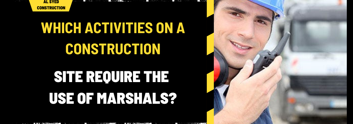 Which Activities on a Construction Site Require the Use of Marshals