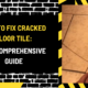 How to Fix Cracked Floor Tile: The Comprehensive Guide