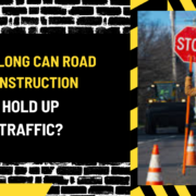 How Long Can Road Construction Hold Up Traffic