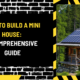 How to Build a Mini House: A Comprehensive Guide