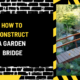 How to Construct a Garden Bridge