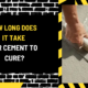 How Long Does It Take for Cement to Cure? A Comprehensive Guide