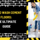 How to Wash Cement Floors: The Ultimate Guide