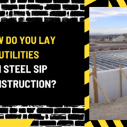 How Do You Lay Utilities in Steel SIP Construction