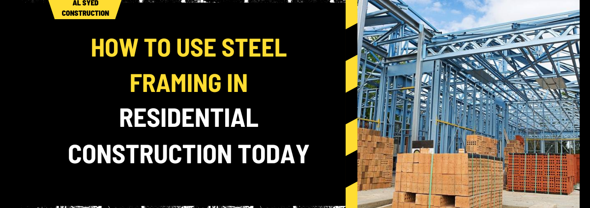 How to Use Steel Framing in Residential Construction Today