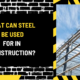 What Can Steel Be Used For in Construction