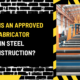 What is an Approved Fabricator in Steel Construction