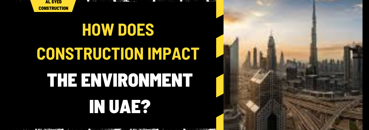 How Does Construction Impact the Environment in UAE? A Comprehensive Overview