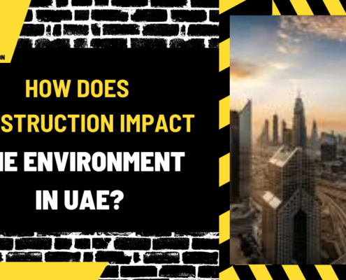 How Does Construction Impact the Environment in UAE? A Comprehensive Overview