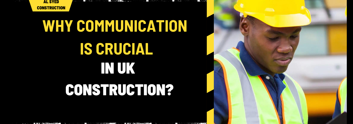 Why Communication is Crucial in UK Construction: A Comprehensive Overview