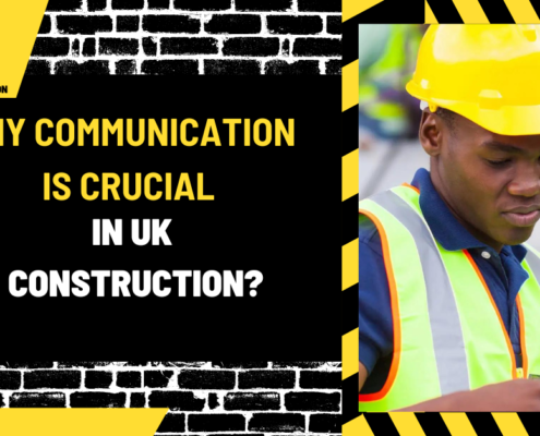 Why Communication is Crucial in UK Construction: A Comprehensive Overview