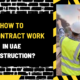 How to Subcontract Work in UAE Construction: A Comprehensive Guide