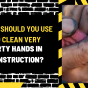 What Should You Use to Clean Very Dirty Hands in Construction