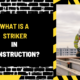 What Is a Striker in Construction