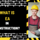 What Is EA in Construction