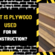 What is Plywood Used For in Construction? Comprehensive Guide