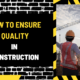 How to Ensure Quality in Construction: A Comprehensive Guide