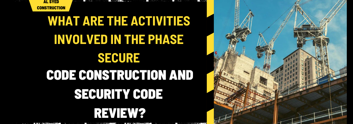 What Are the Activities Involved in the Phase Secure Code Construction and Security Code Review