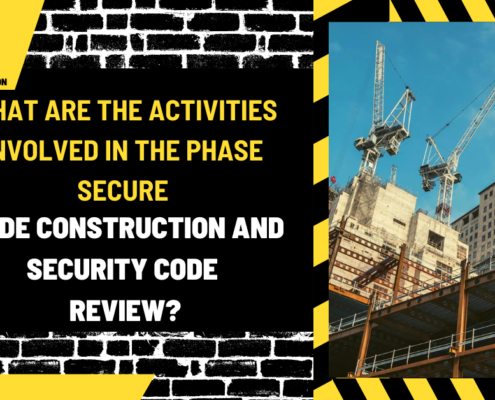 What Are the Activities Involved in the Phase Secure Code Construction and Security Code Review