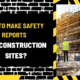 How to Make Safety Reports for Construction Sites