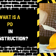 What is a PO in Construction? Understanding Purchase Orders and Their Role