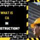 What is CA in Construction? A Detailed Exploration