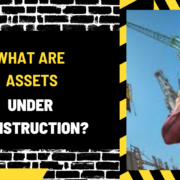 What Are Assets Under Construction? A Comprehensive Guide