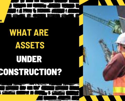 What Are Assets Under Construction? A Comprehensive Guide