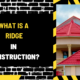 What Is a Ridge in Construction? Understanding Its Role and Importance