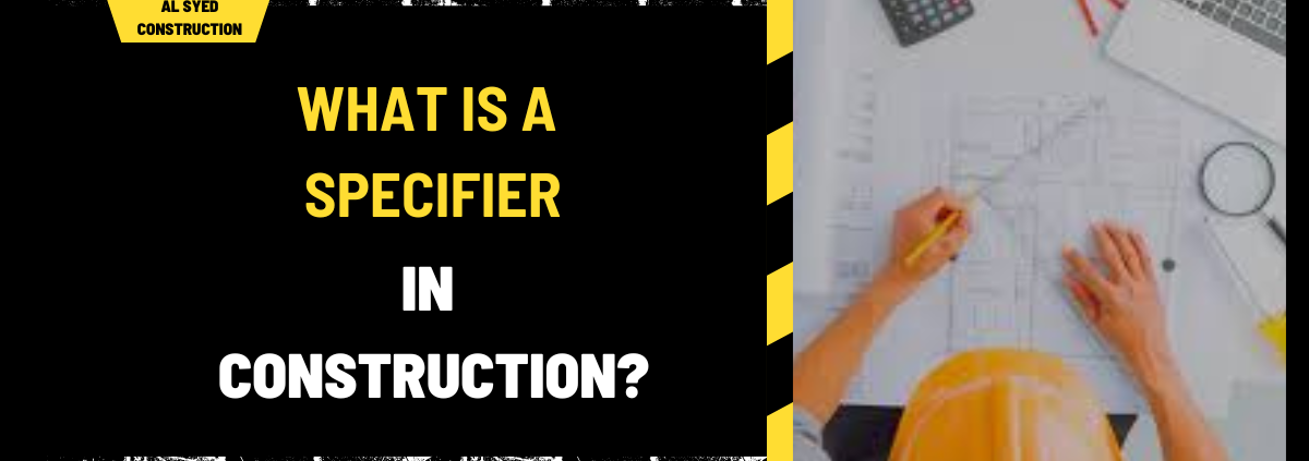 What Is a Specifier in Construction? A Comprehensive Overview