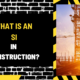 What Is an SI in Construction? An In-Depth Overview