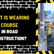 What Is Wearing Course in Road Construction? A Comprehensive Guide
