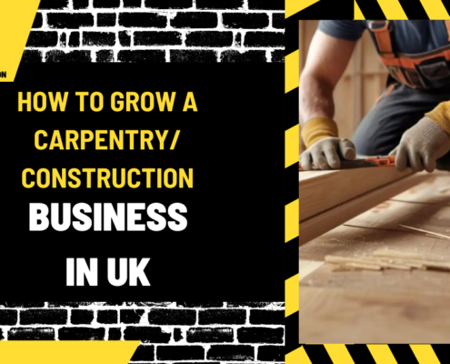 How to Grow a Carpentry/Construction Business in UK: A Comprehensive Guide